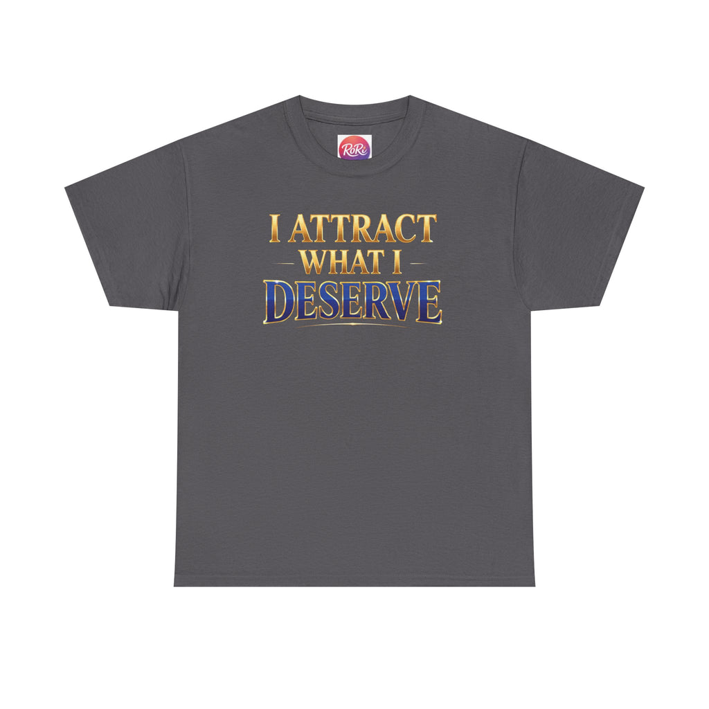 I Attract What I Deserve T-Shirt — Motivational Positive Affirmation Tee