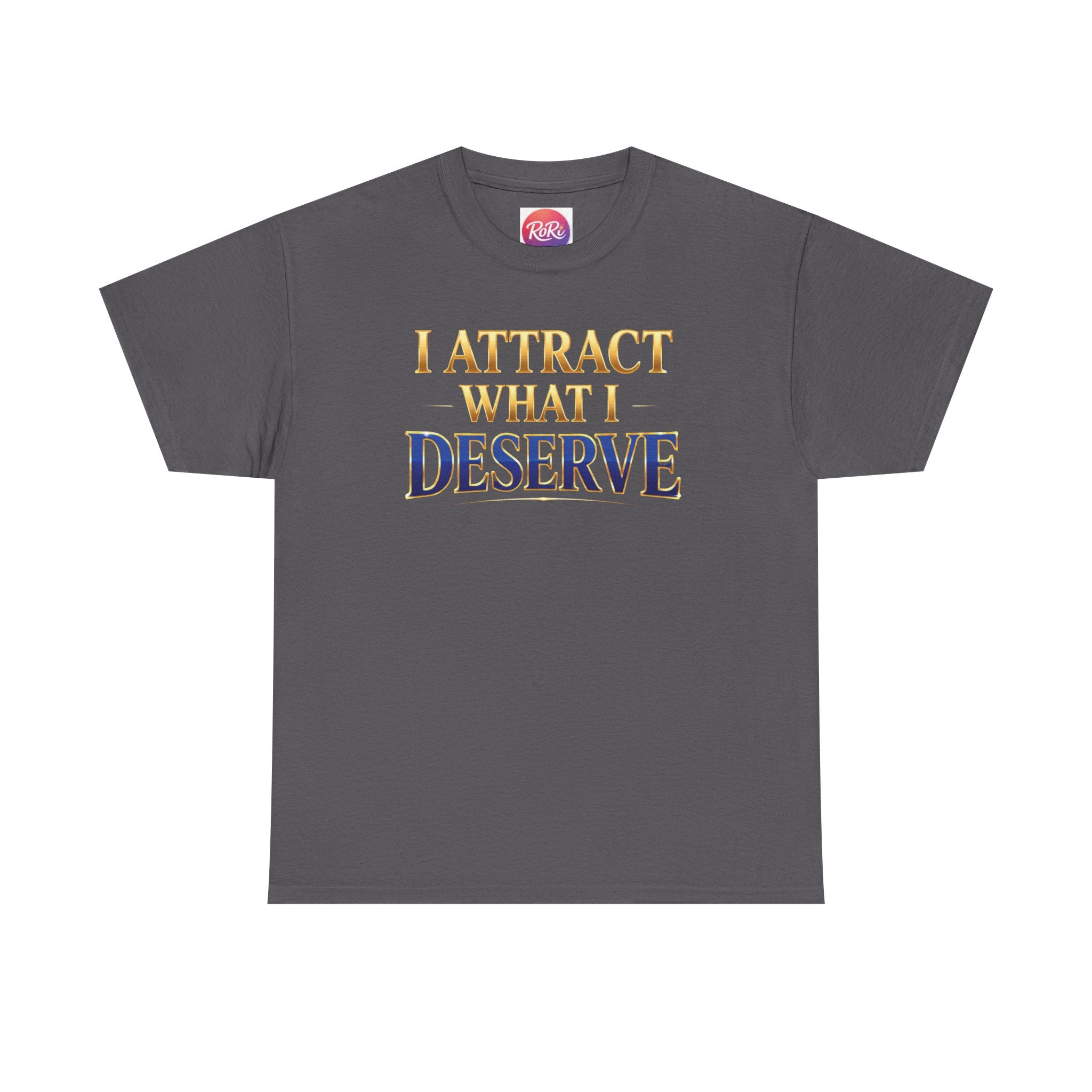 I Attract What I Deserve T-Shirt — Motivational Positive Affirmation Tee
