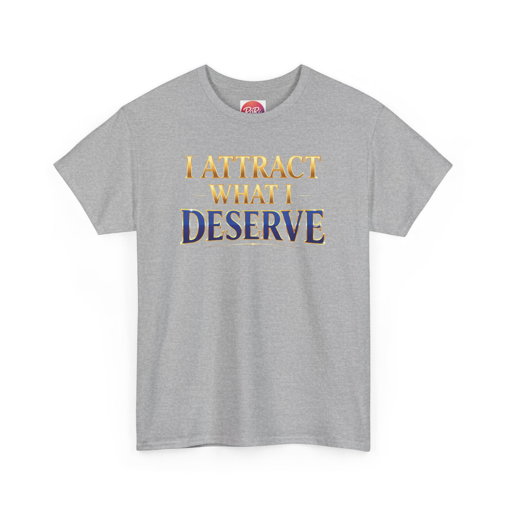 I Attract What I Deserve T-Shirt — Motivational Positive Affirmation Tee