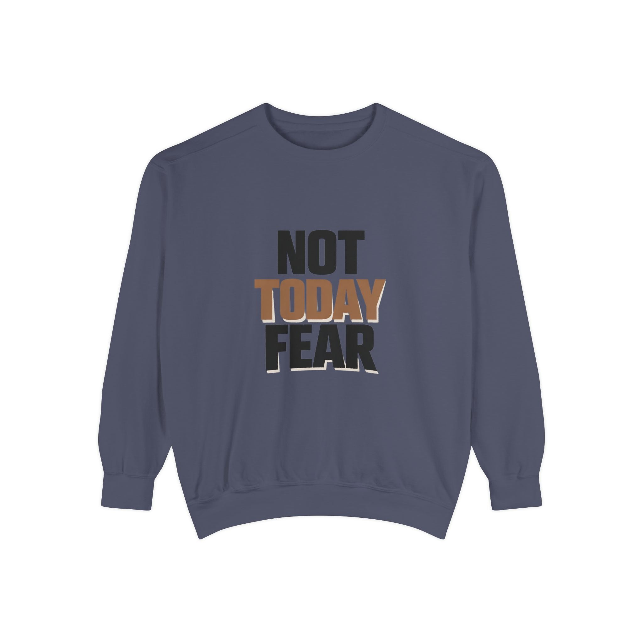 Not Today Fear Sweatshirt — Inspirational Crewneck for Courage & Mental Health Awareness