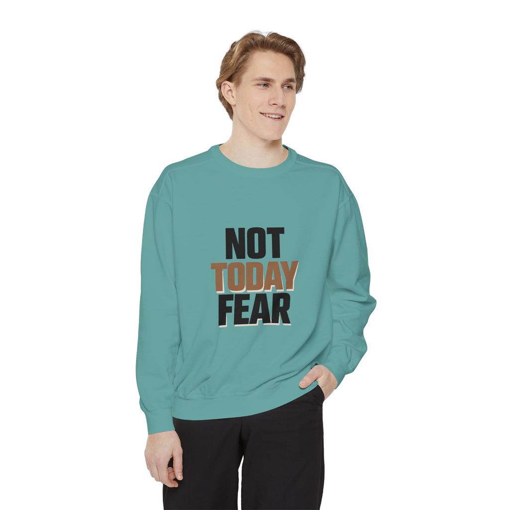 Not Today Fear Sweatshirt — Inspirational Crewneck for Courage & Mental Health Awareness