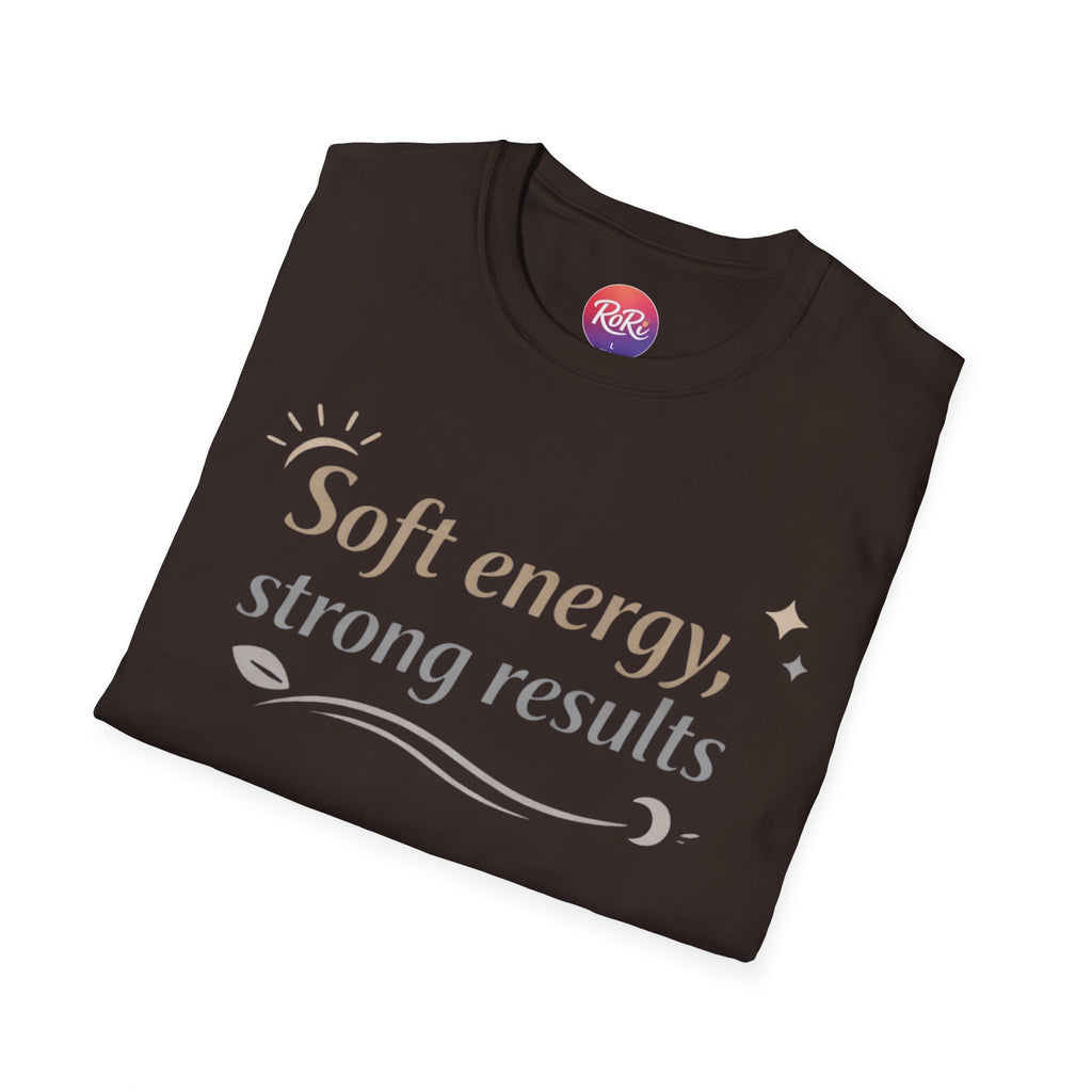 Soft Energy, Strong Results T-Shirt — Inspirational Positive Vibes Tee