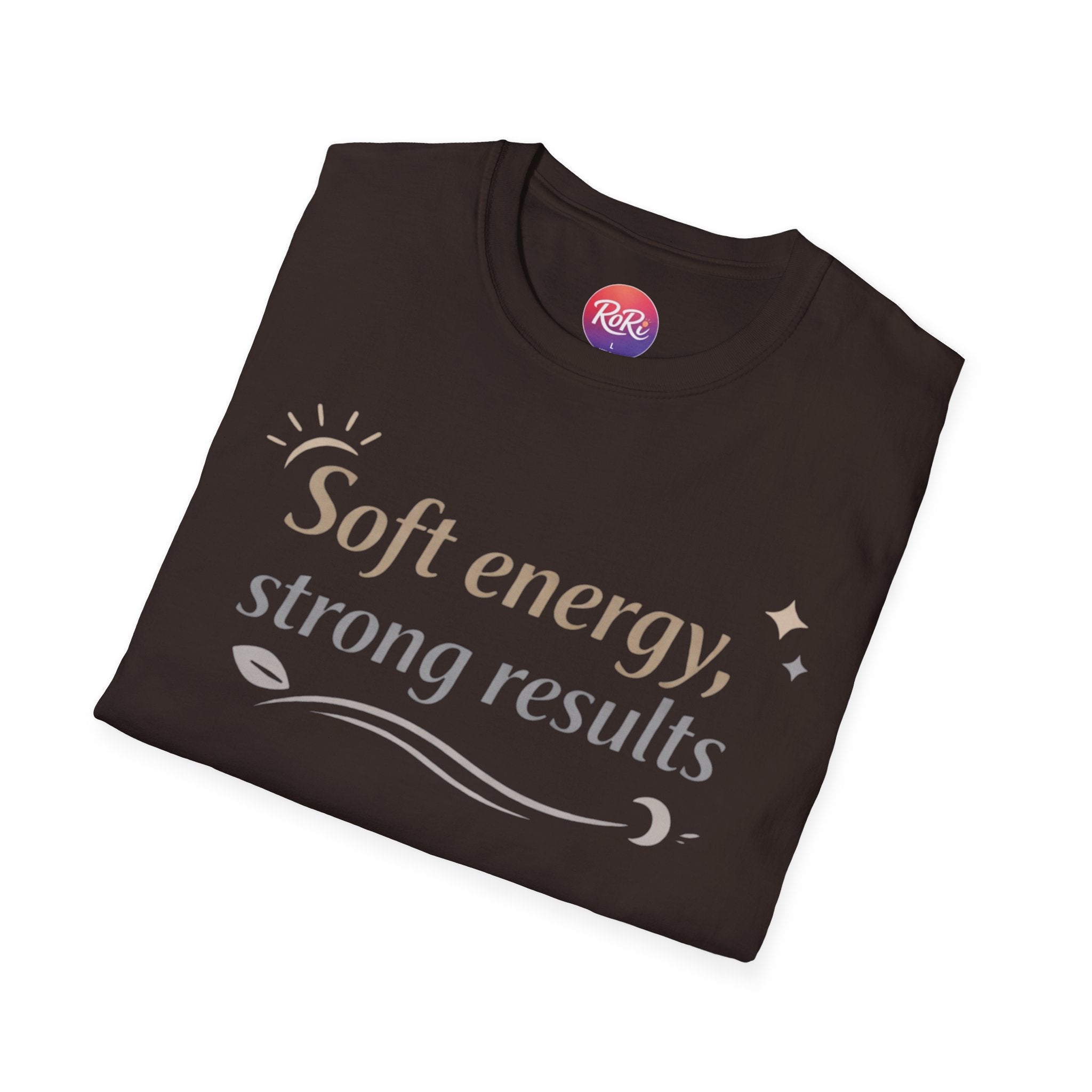 Soft Energy, Strong Results T-Shirt — Inspirational Positive Vibes Tee