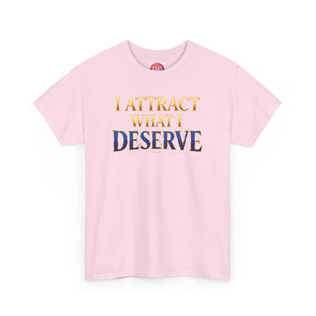 I Attract What I Deserve T-Shirt — Motivational Positive Affirmation Tee