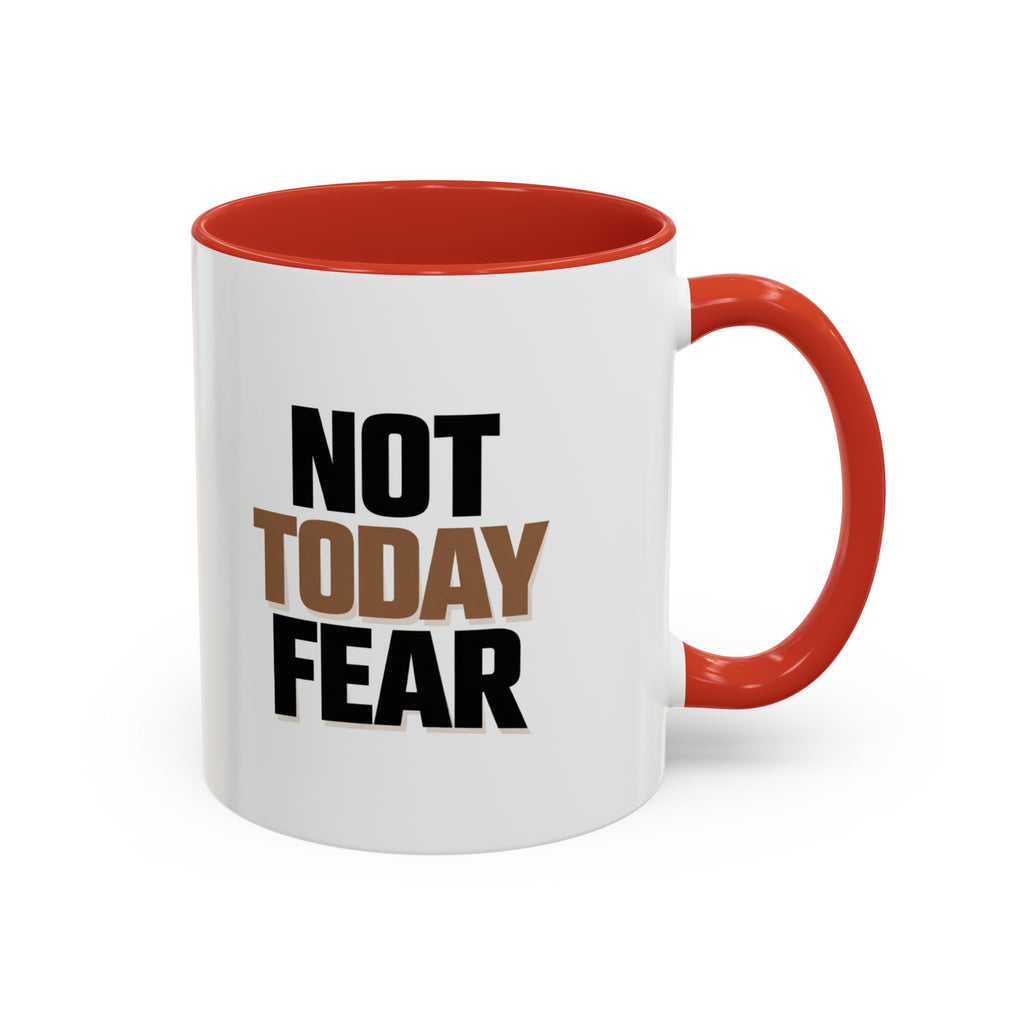 Not Today Fear Accent Coffee Mug — Motivational 11/15oz Ceramic Mug