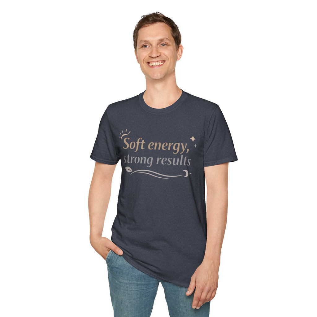 Soft Energy, Strong Results T-Shirt — Inspirational Positive Vibes Tee
