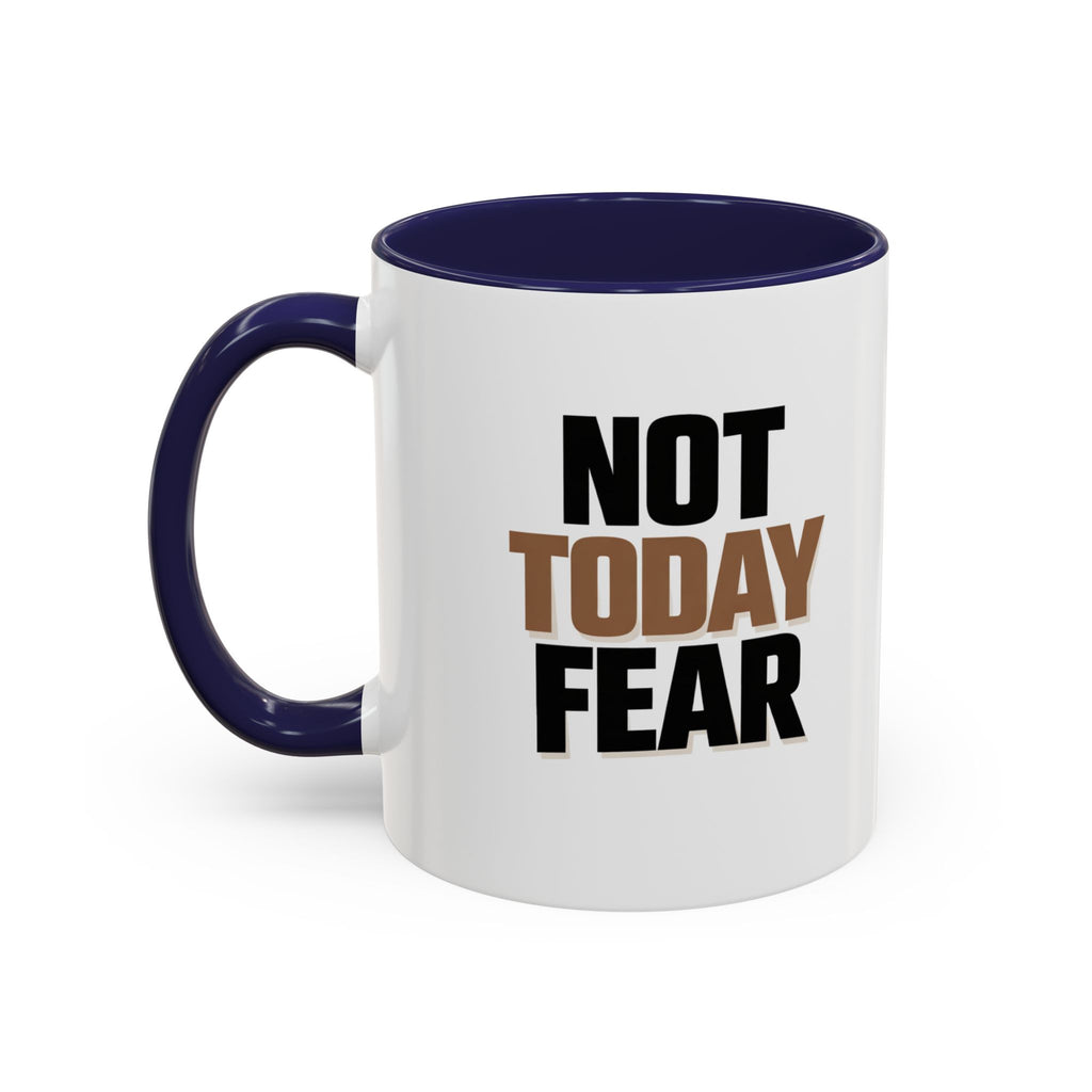 Not Today Fear Accent Coffee Mug — Motivational 11/15oz Ceramic Mug