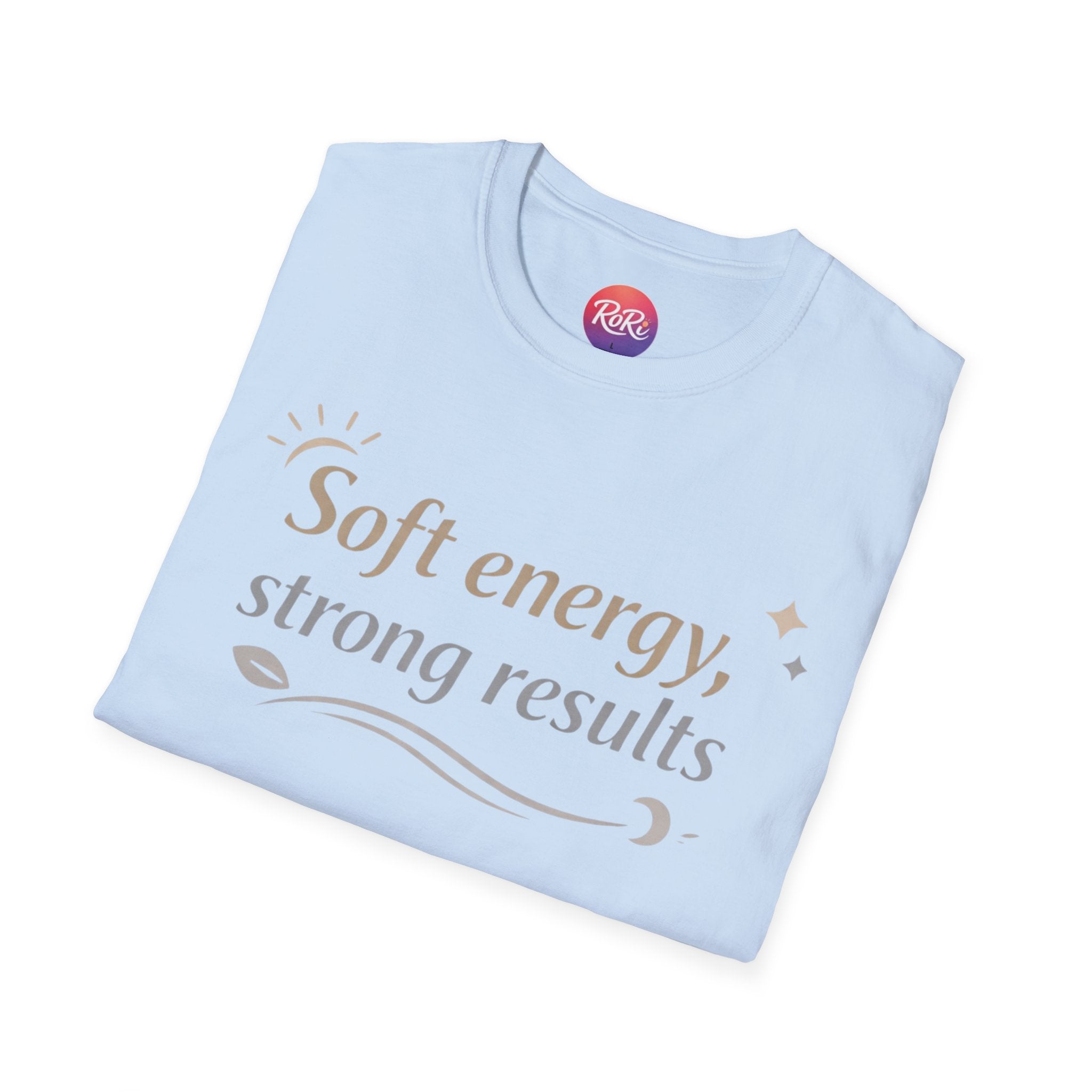 Soft Energy, Strong Results T-Shirt — Inspirational Positive Vibes Tee