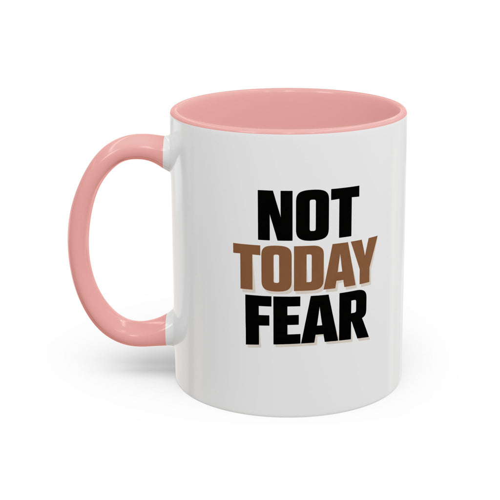 Not Today Fear Accent Coffee Mug — Motivational 11/15oz Ceramic Mug