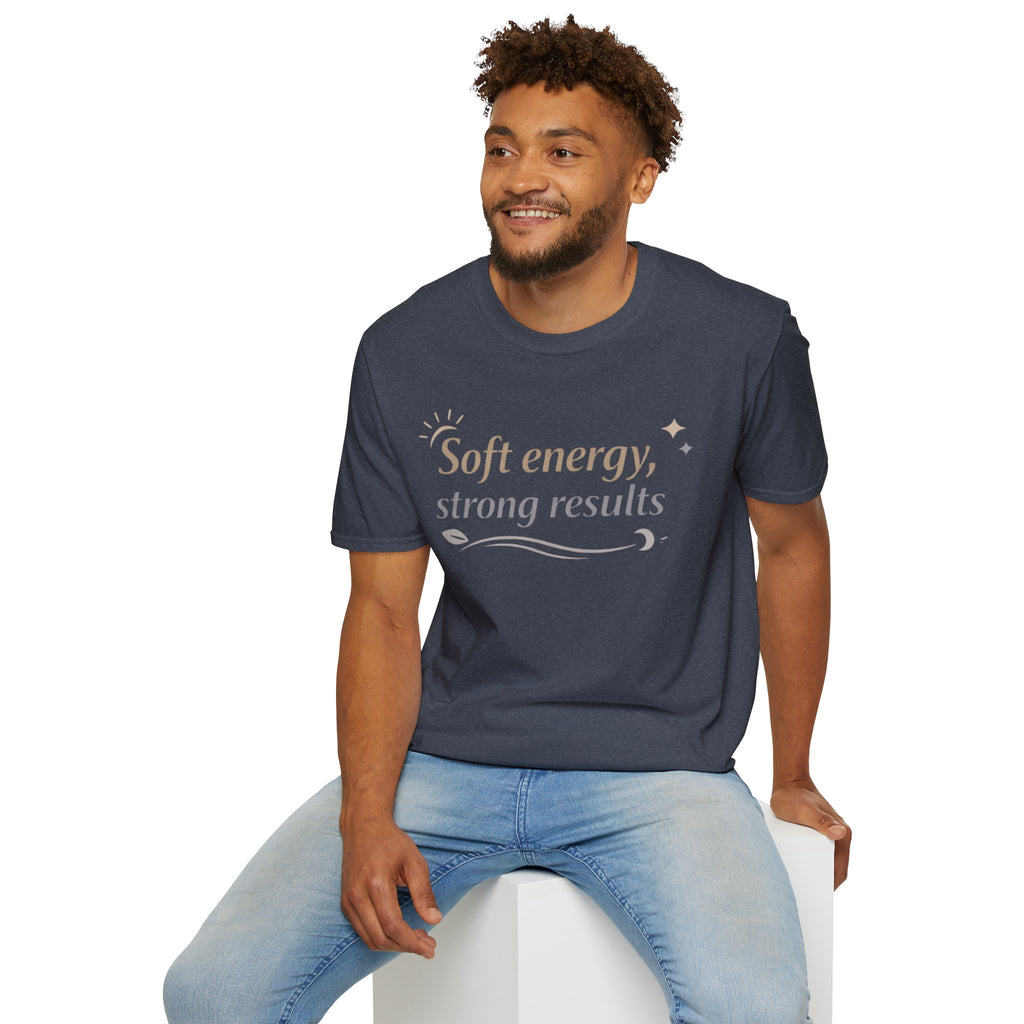Soft Energy, Strong Results T-Shirt — Inspirational Positive Vibes Tee