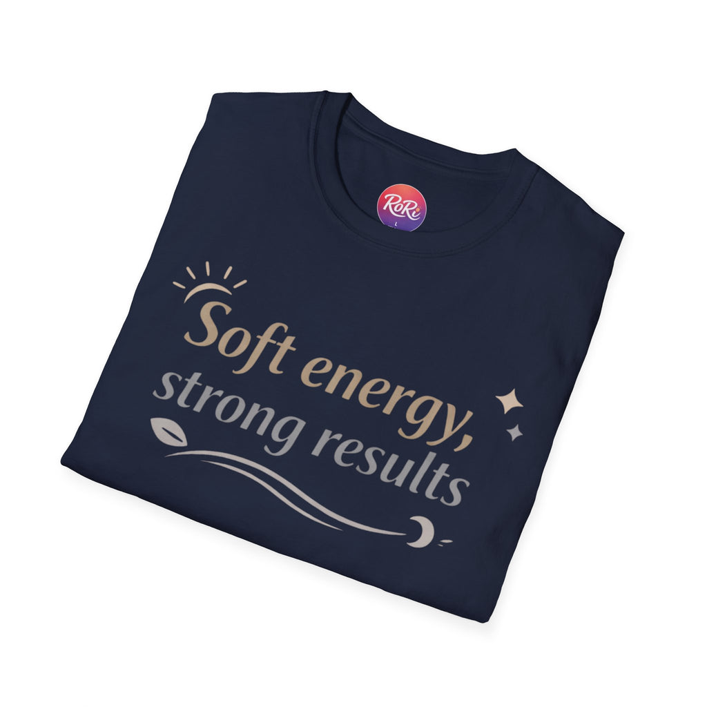 Soft Energy, Strong Results T-Shirt — Inspirational Positive Vibes Tee