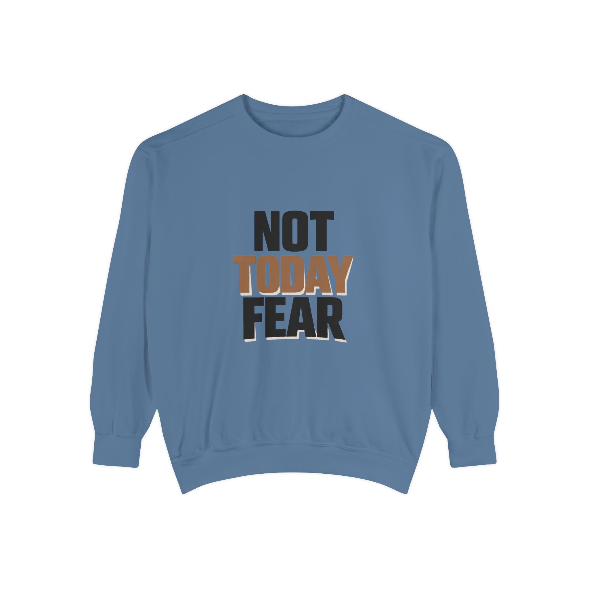 Not Today Fear Sweatshirt — Inspirational Crewneck for Courage & Mental Health Awareness
