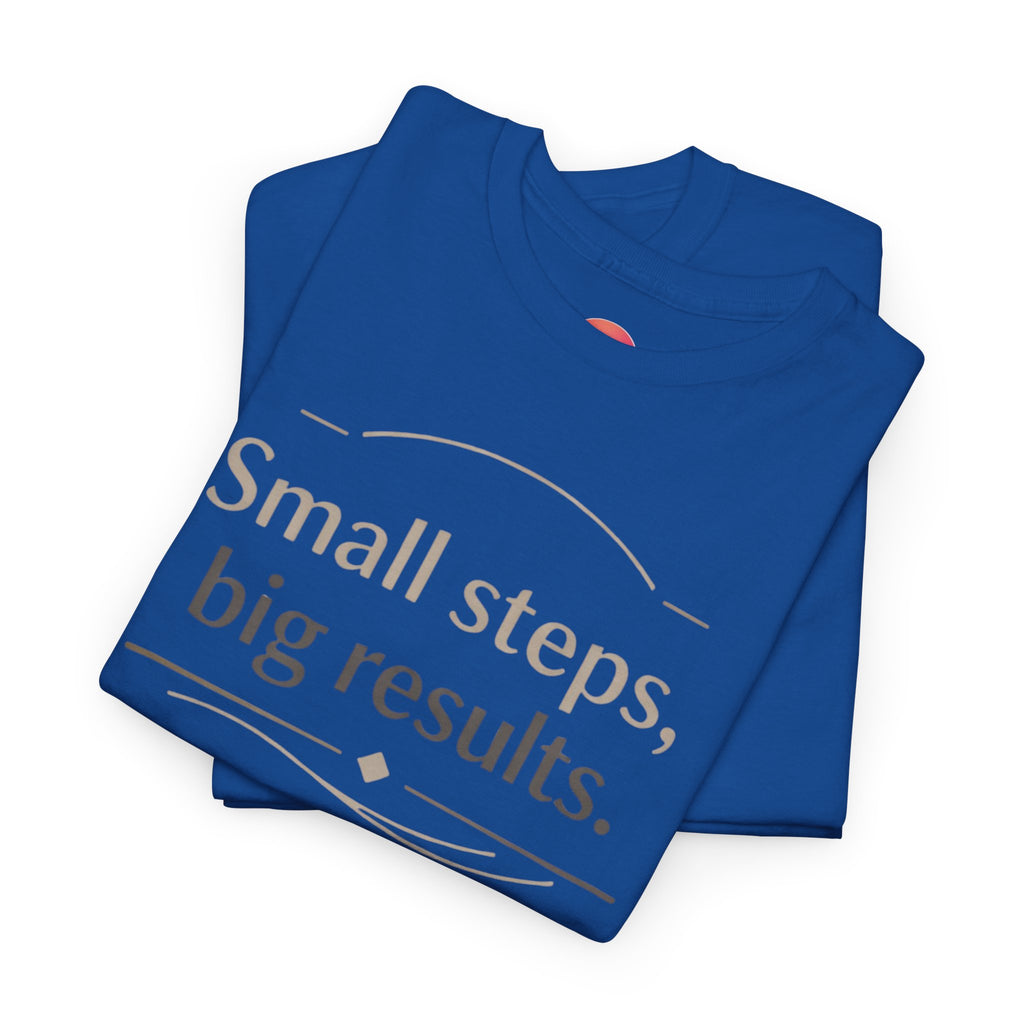 Motivational Tee — "Small steps, big results." Inspirational Cotton Shirt