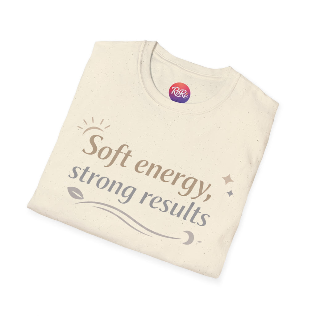 Soft Energy, Strong Results T-Shirt — Inspirational Positive Vibes Tee