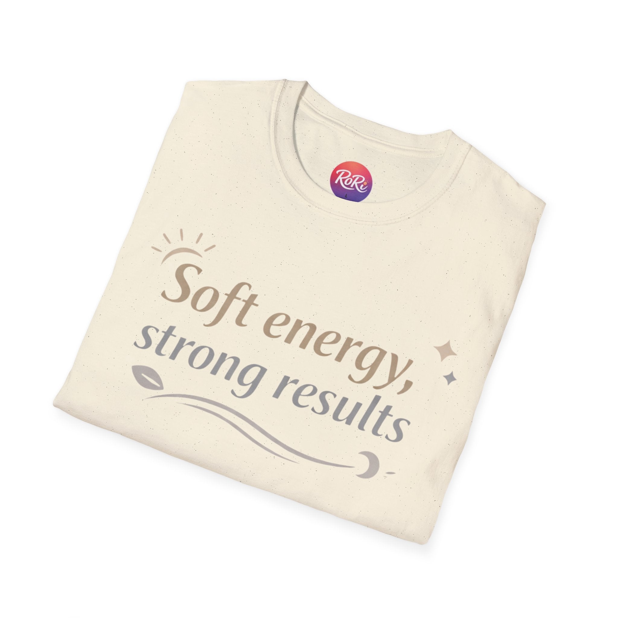 Soft Energy, Strong Results T-Shirt — Inspirational Positive Vibes Tee
