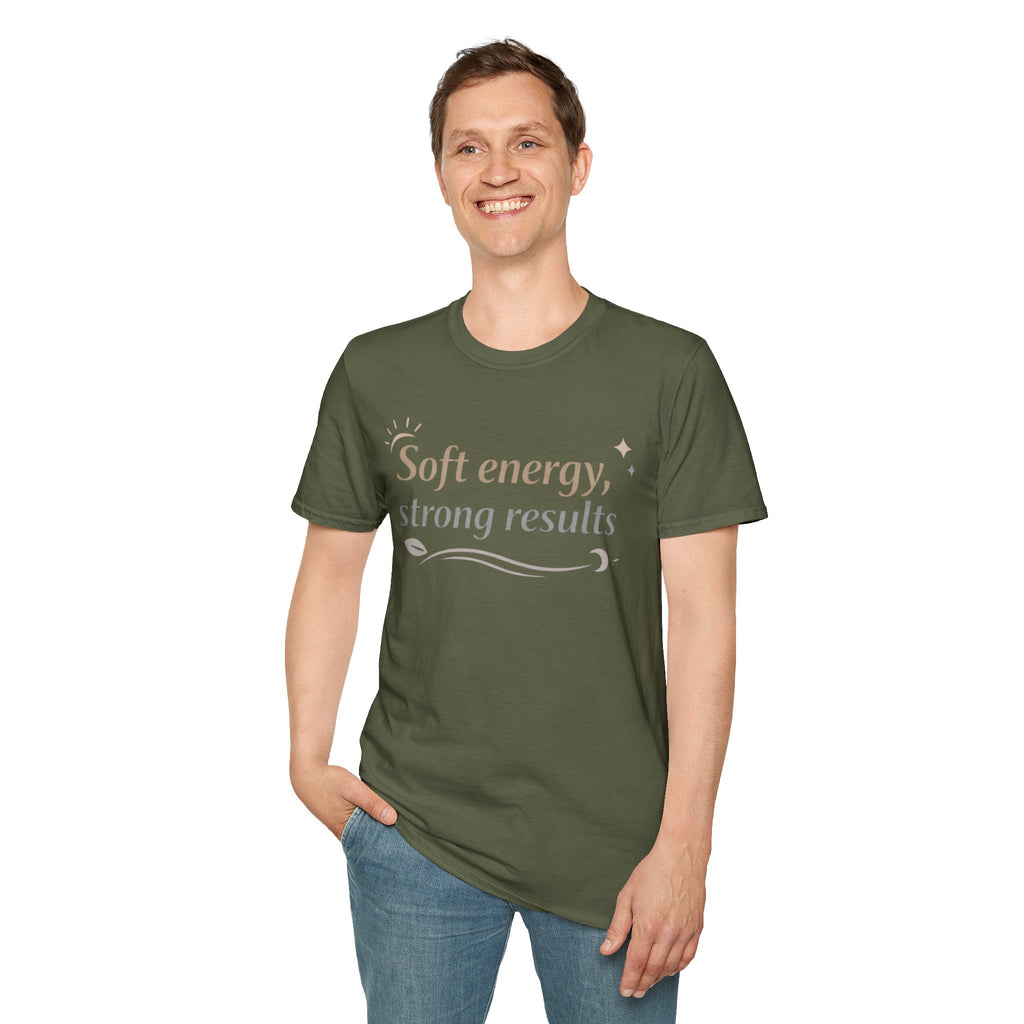 Soft Energy, Strong Results T-Shirt — Inspirational Positive Vibes Tee