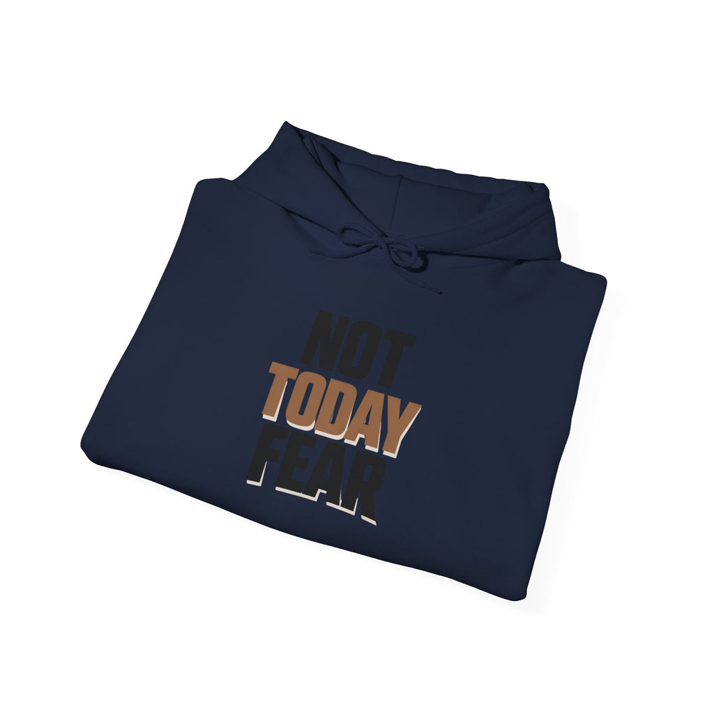 Not Today Fear Hoodie — Inspirational Motivational Pullover