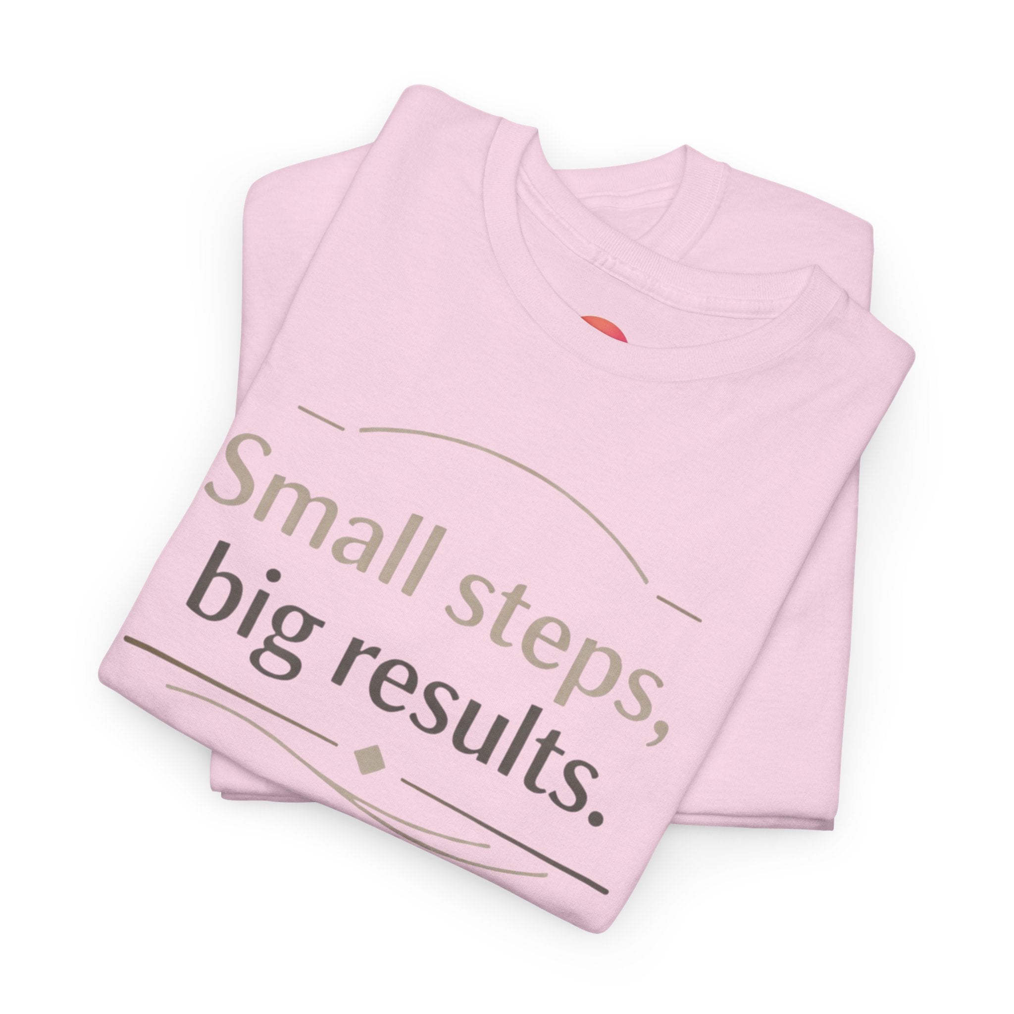 Motivational Tee — "Small steps, big results." Inspirational Cotton Shirt