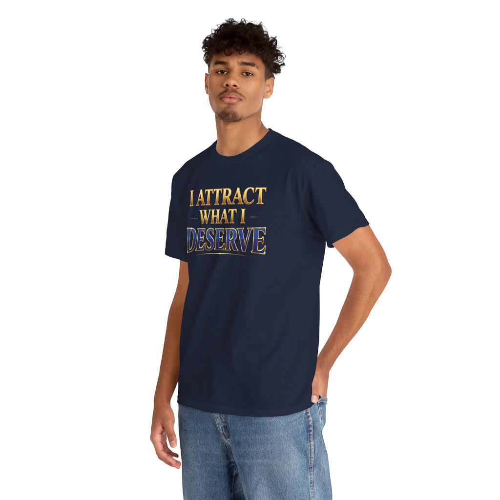 I Attract What I Deserve T-Shirt — Motivational Positive Affirmation Tee