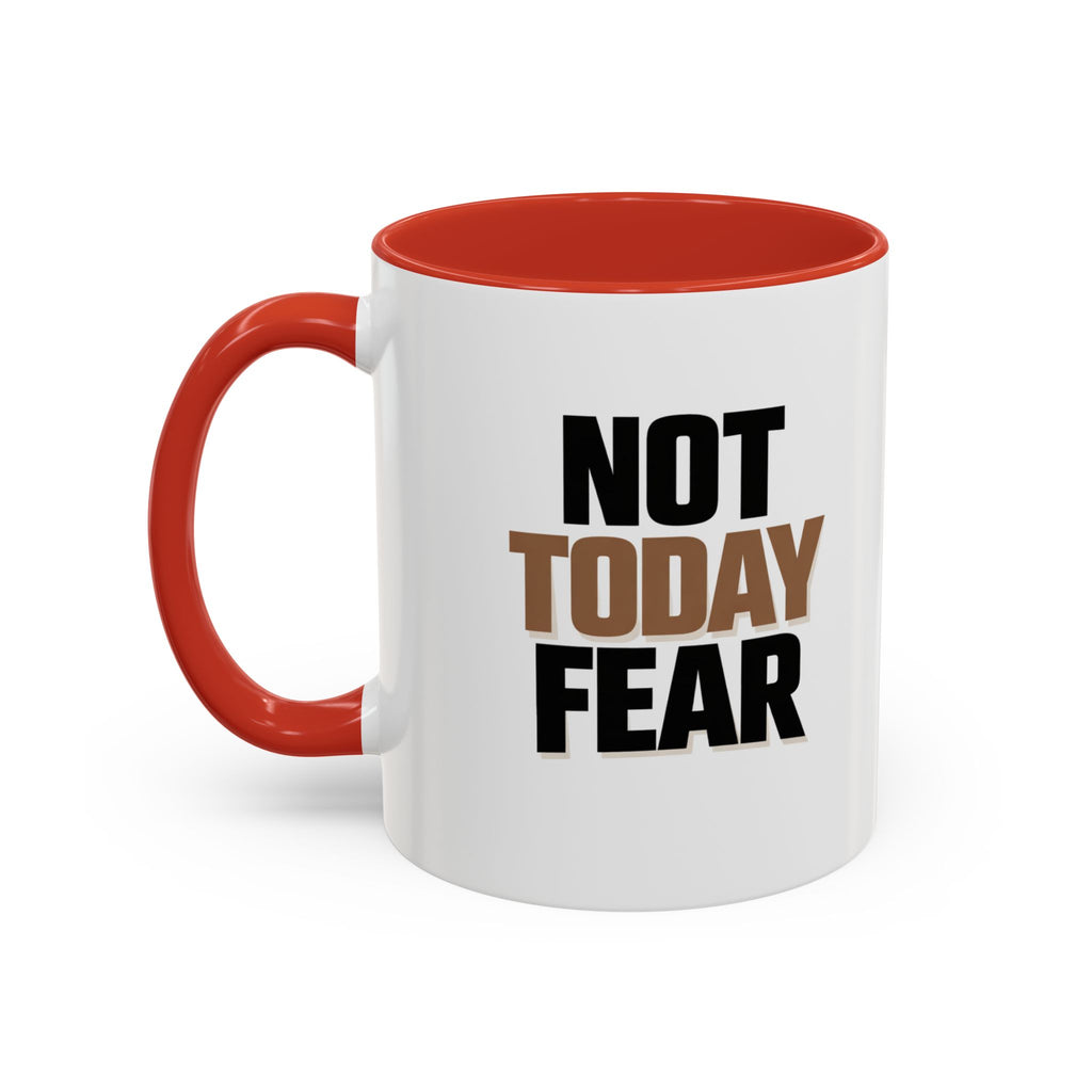 Not Today Fear Accent Coffee Mug — Motivational 11/15oz Ceramic Mug