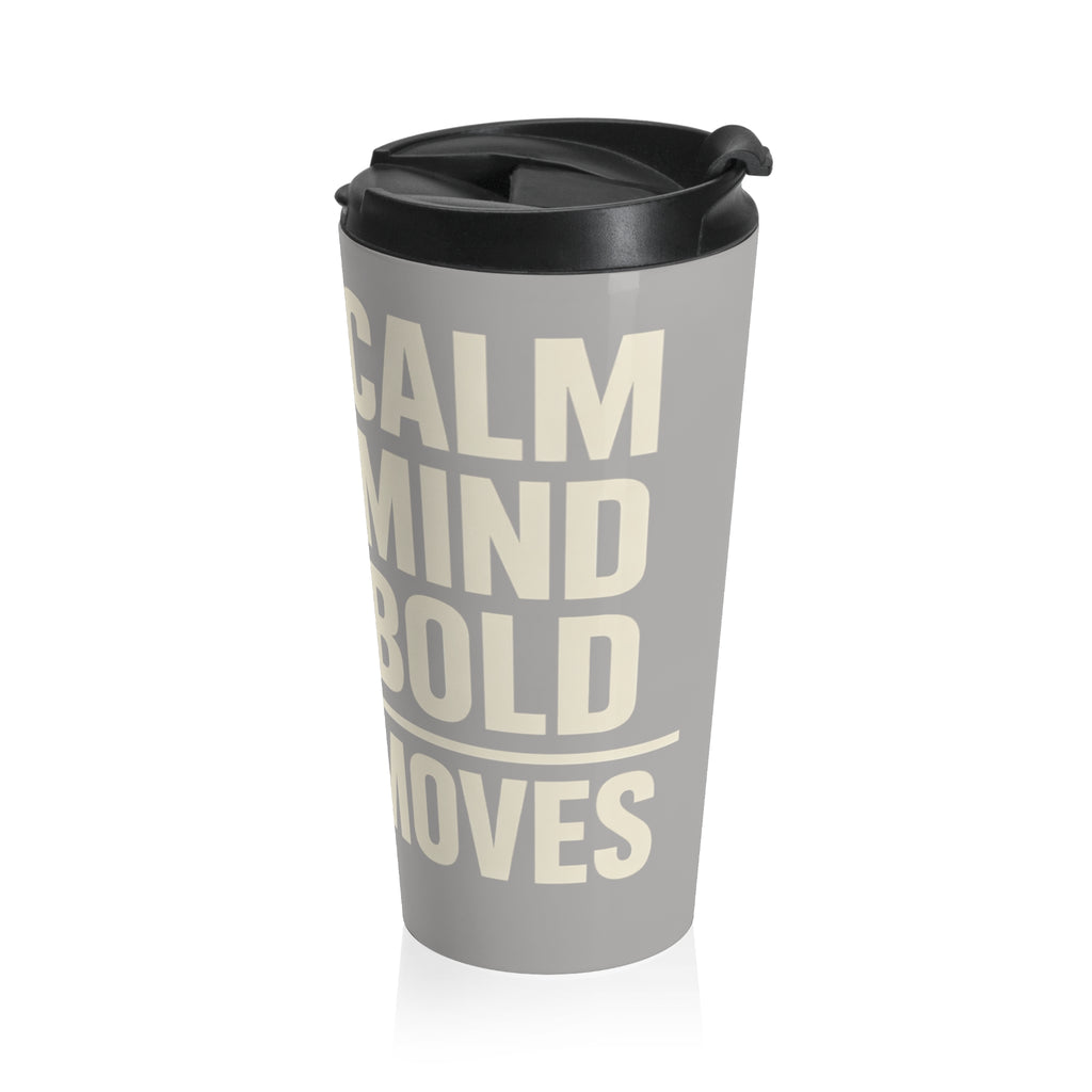 Stainless Steel Travel Mug — Bold Typographic 'Calm Mind, Bold Moves' Insulated Tumbler I RoRis Ideas