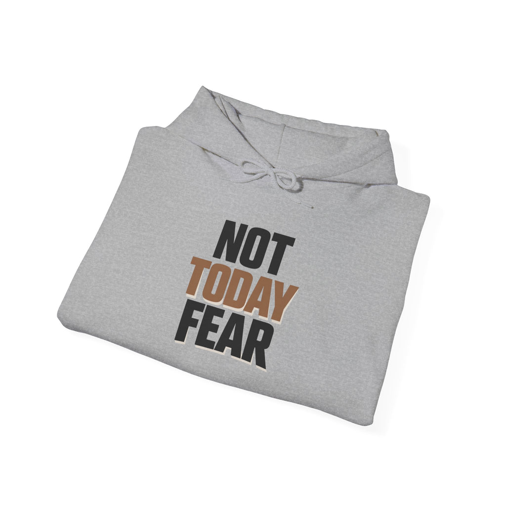 Not Today Fear Hoodie — Inspirational Motivational Pullover