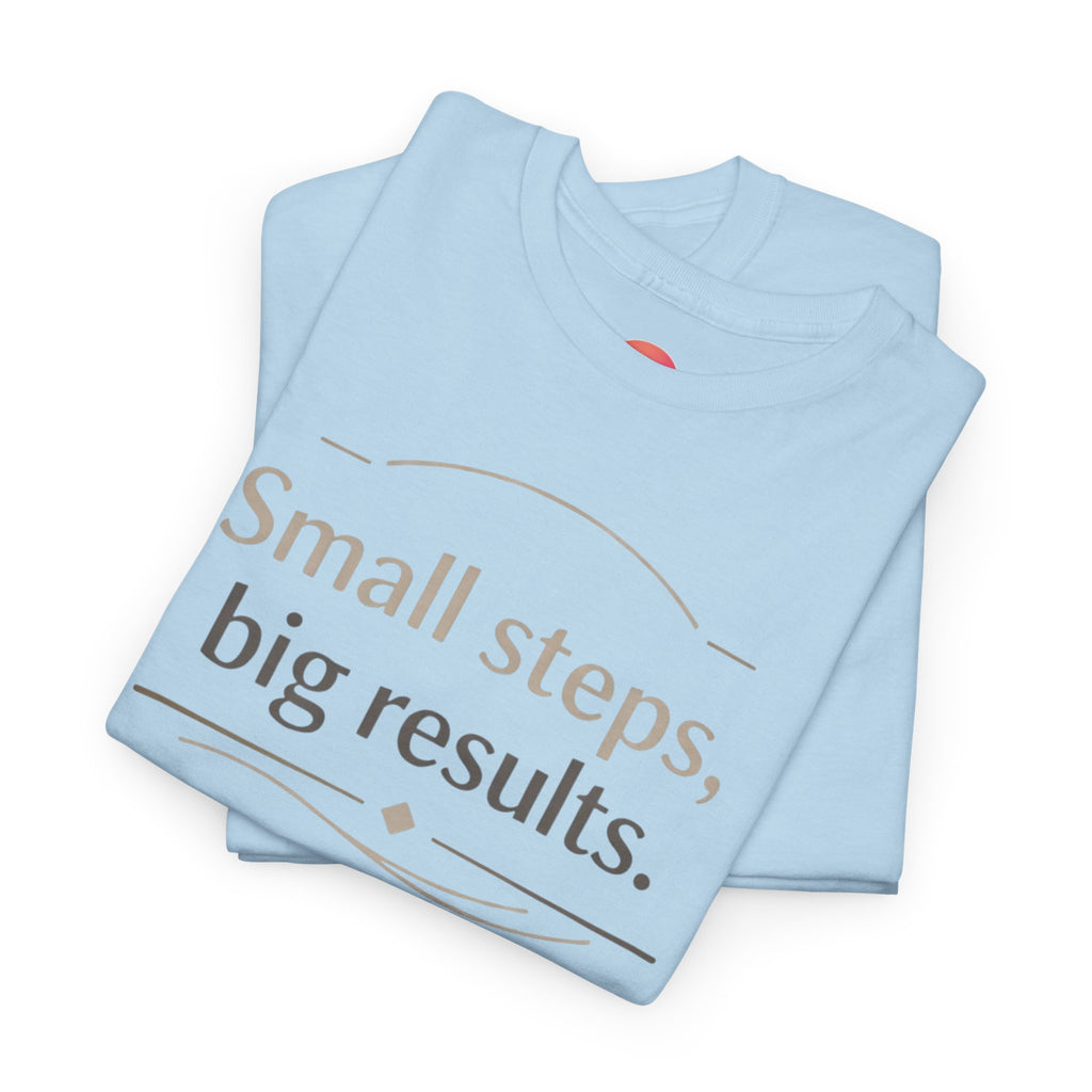 Motivational Tee — "Small steps, big results." Inspirational Cotton Shirt
