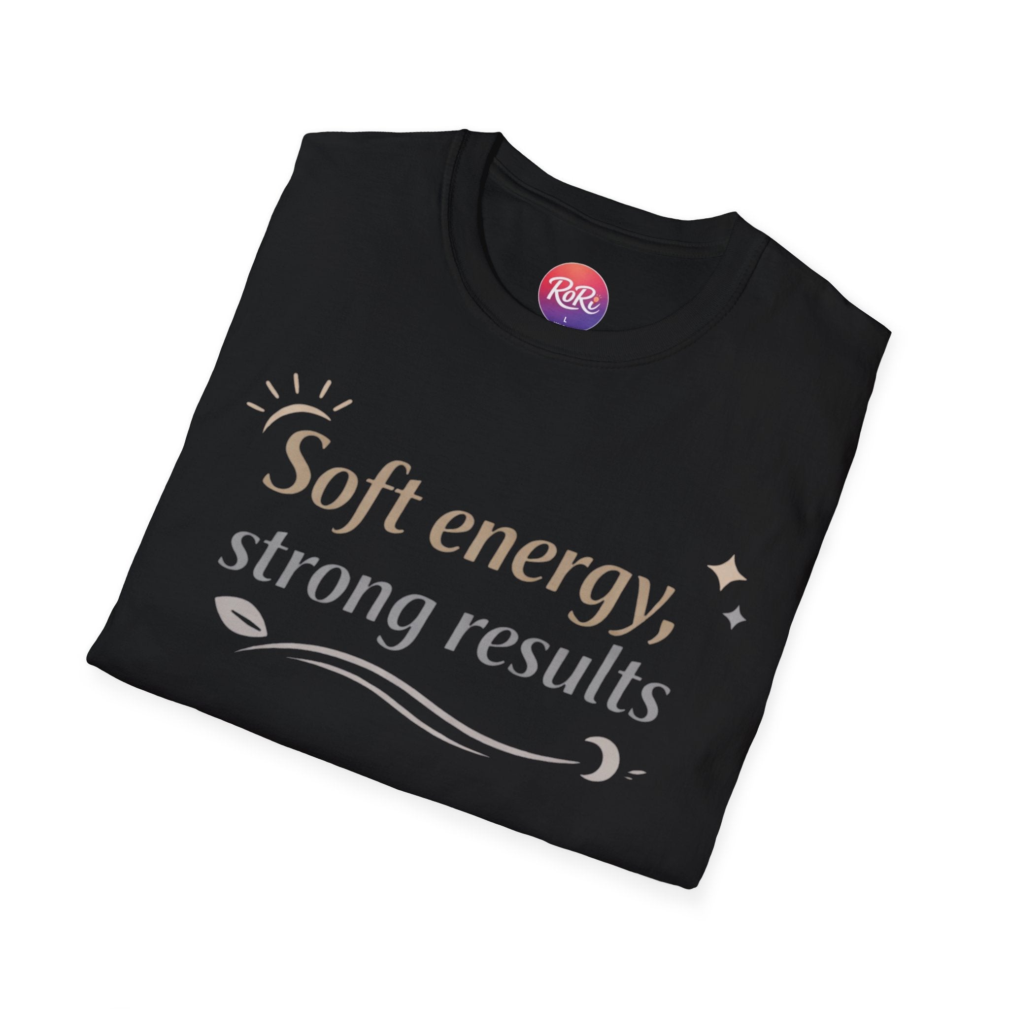 Soft Energy, Strong Results T-Shirt — Inspirational Positive Vibes Tee