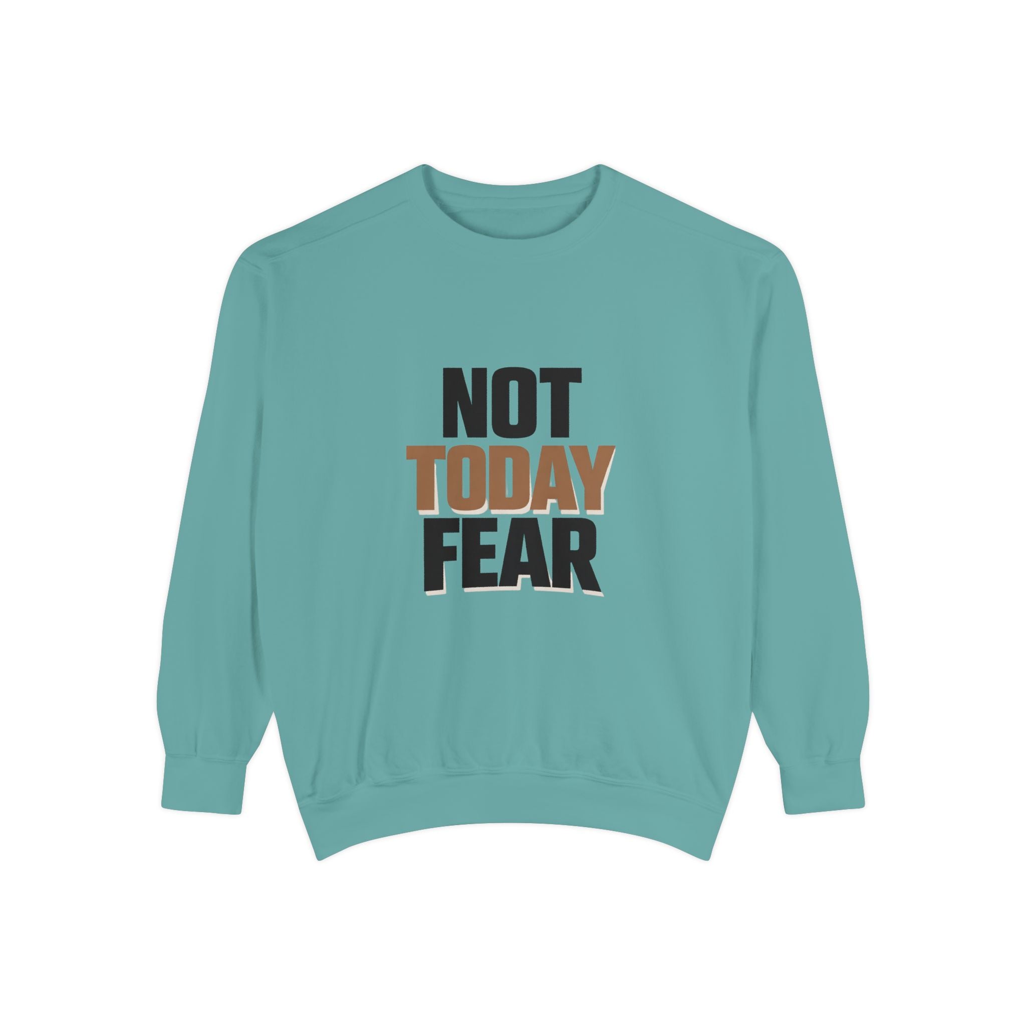 Not Today Fear Sweatshirt — Inspirational Crewneck for Courage & Mental Health Awareness