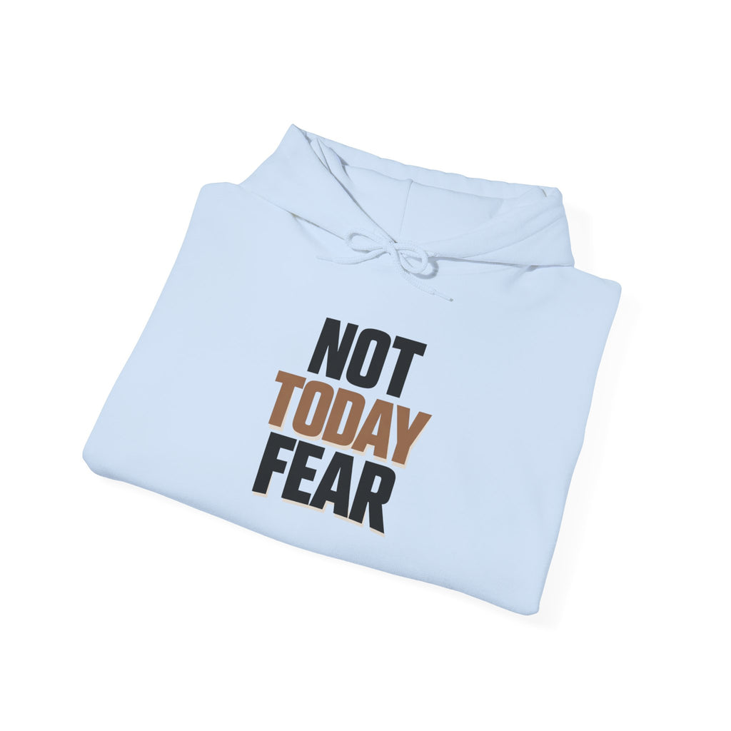 Not Today Fear Hoodie — Inspirational Motivational Pullover