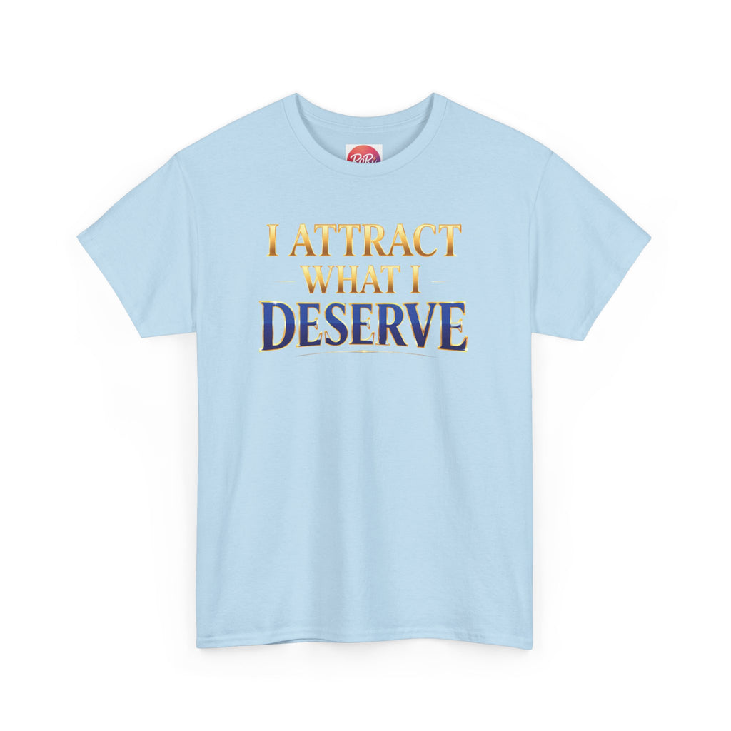 I Attract What I Deserve T-Shirt — Motivational Positive Affirmation Tee
