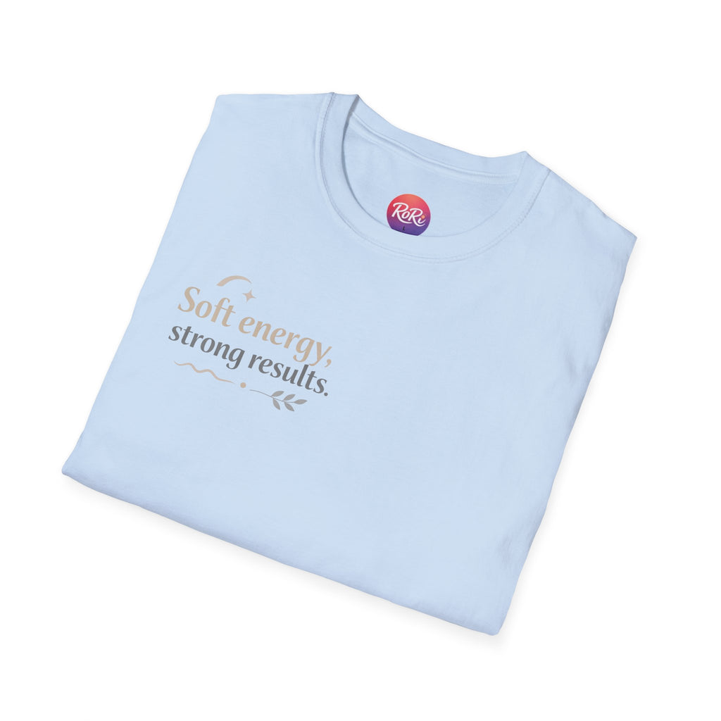 T-Shirt — “Soft energy, strong results.” Minimal Inspirational Graphic Tee