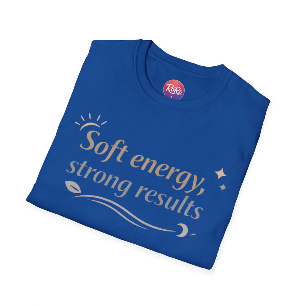 Soft Energy, Strong Results T-Shirt — Inspirational Positive Vibes Tee