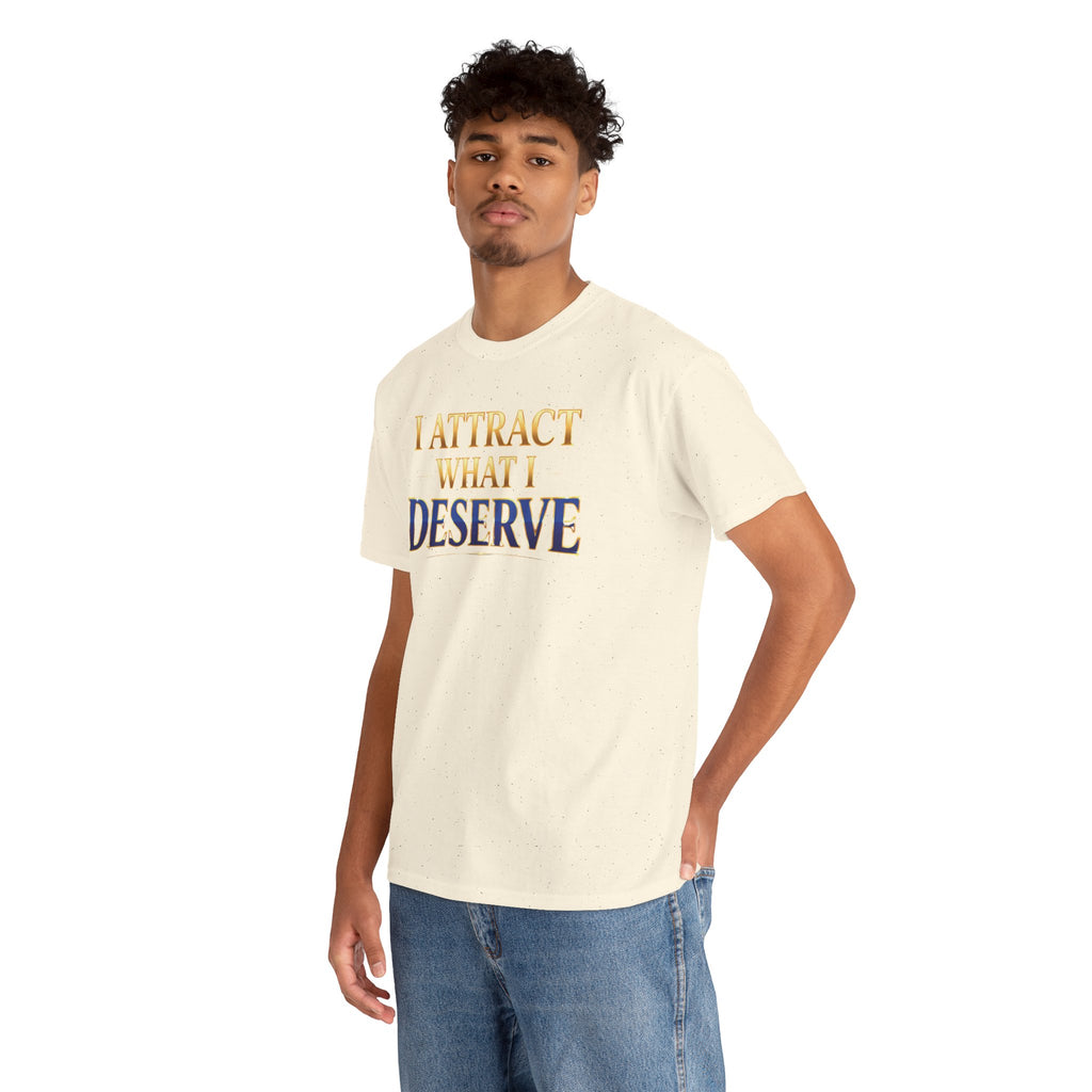 I Attract What I Deserve T-Shirt — Motivational Positive Affirmation Tee