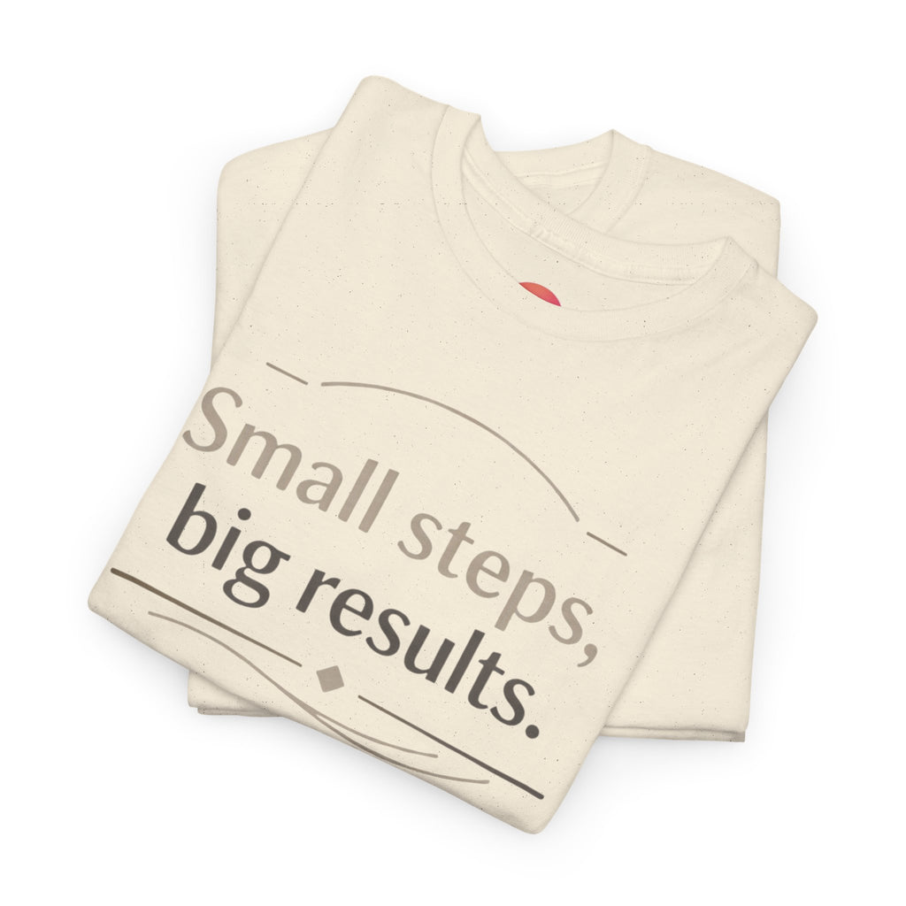 Motivational Tee — "Small steps, big results." Inspirational Cotton Shirt