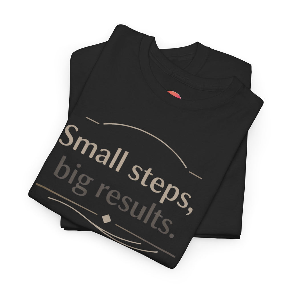 Motivational Tee — "Small steps, big results." Inspirational Cotton Shirt
