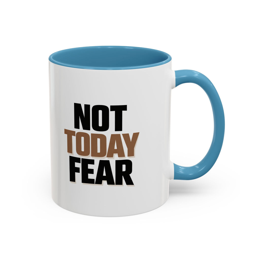 Not Today Fear Accent Coffee Mug — Motivational 11/15oz Ceramic Mug