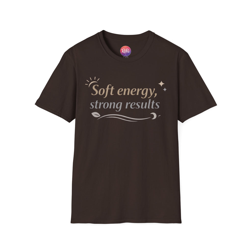 Soft Energy, Strong Results T-Shirt — Inspirational Positive Vibes Tee