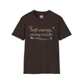 Soft Energy, Strong Results T-Shirt — Inspirational Positive Vibes Tee