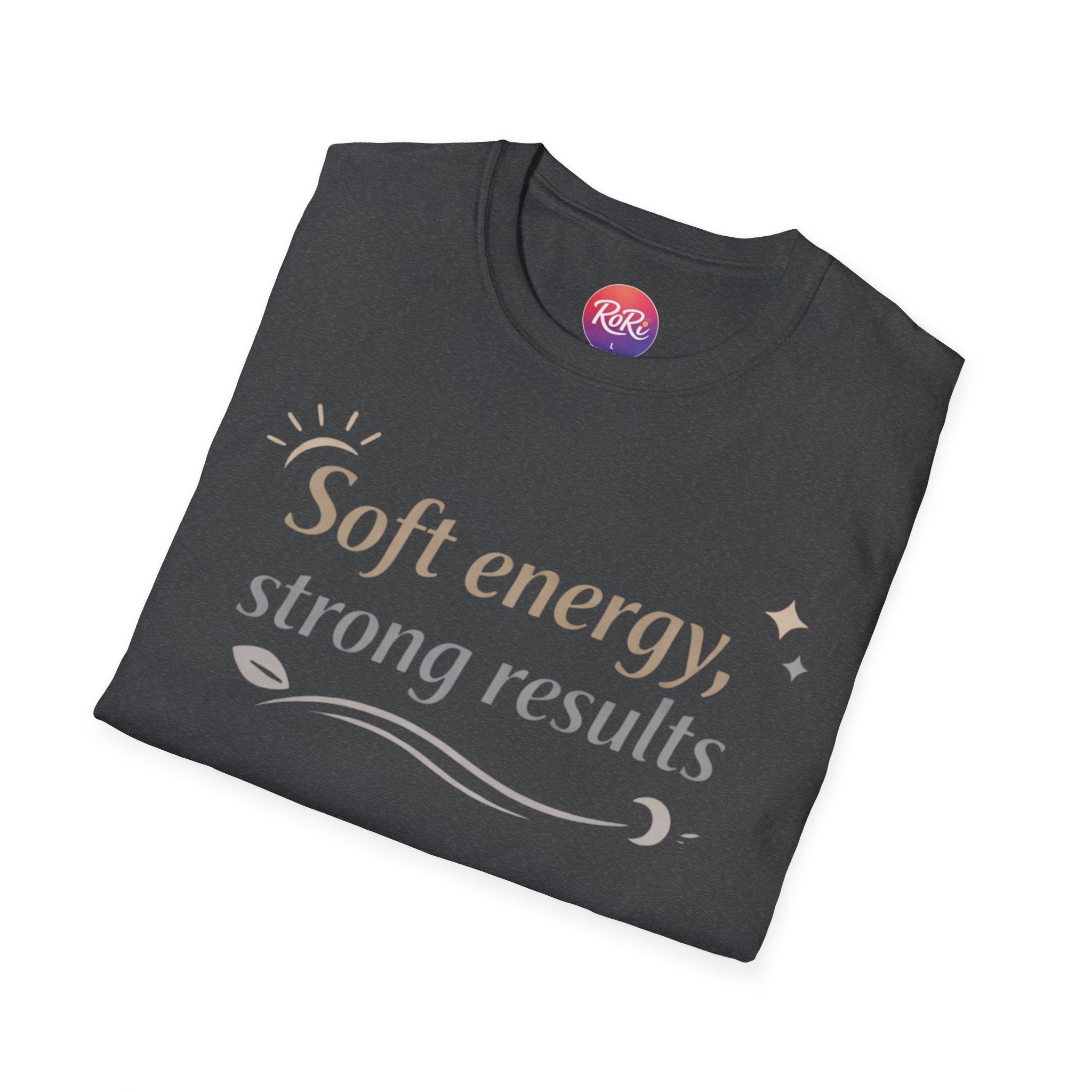 Soft Energy, Strong Results T-Shirt — Inspirational Positive Vibes Tee