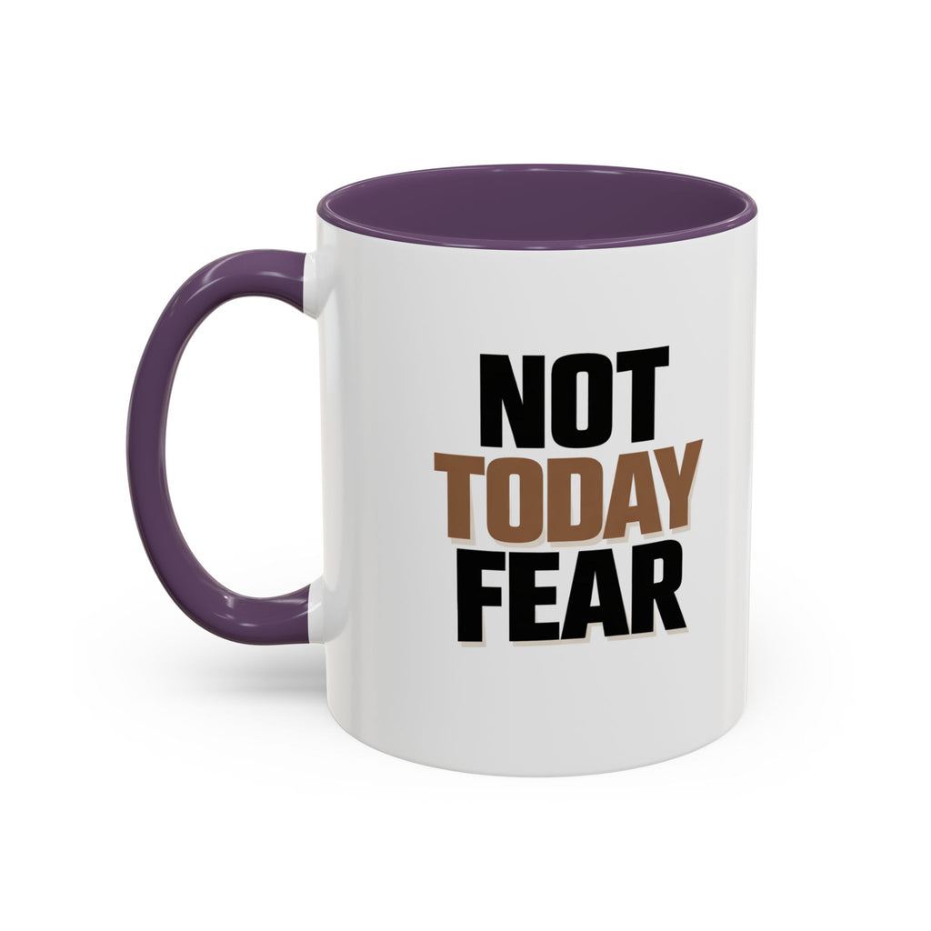 Not Today Fear Accent Coffee Mug — Motivational 11/15oz Ceramic Mug