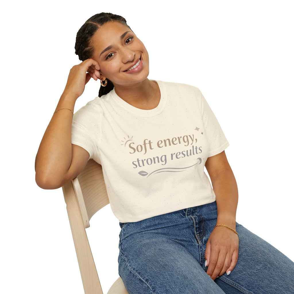 Soft Energy, Strong Results T-Shirt — Inspirational Positive Vibes Tee