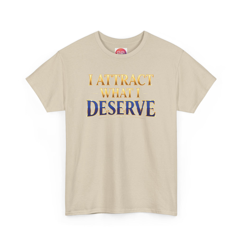 I Attract What I Deserve T-Shirt — Motivational Positive Affirmation Tee
