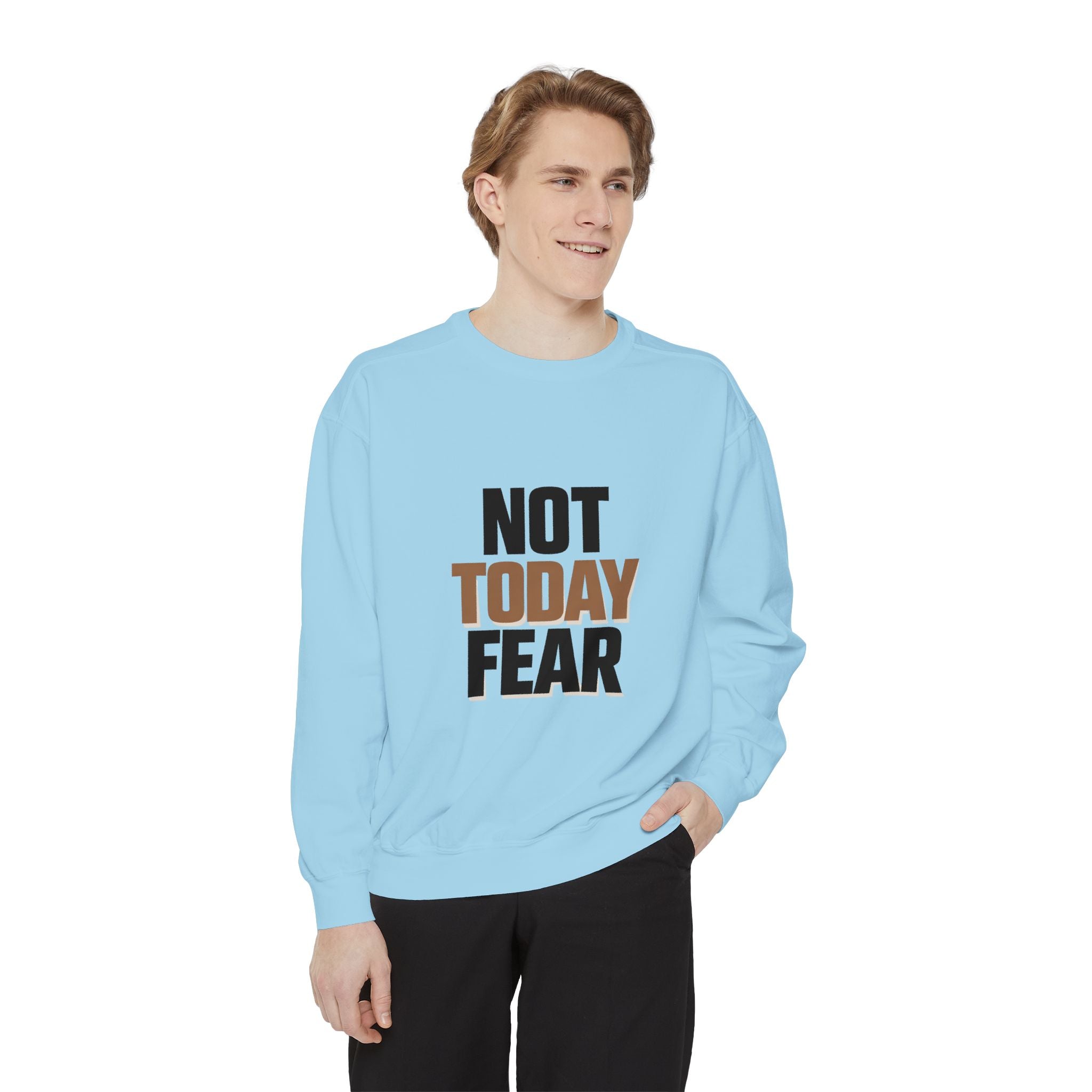 Not Today Fear Sweatshirt — Inspirational Crewneck for Courage & Mental Health Awareness