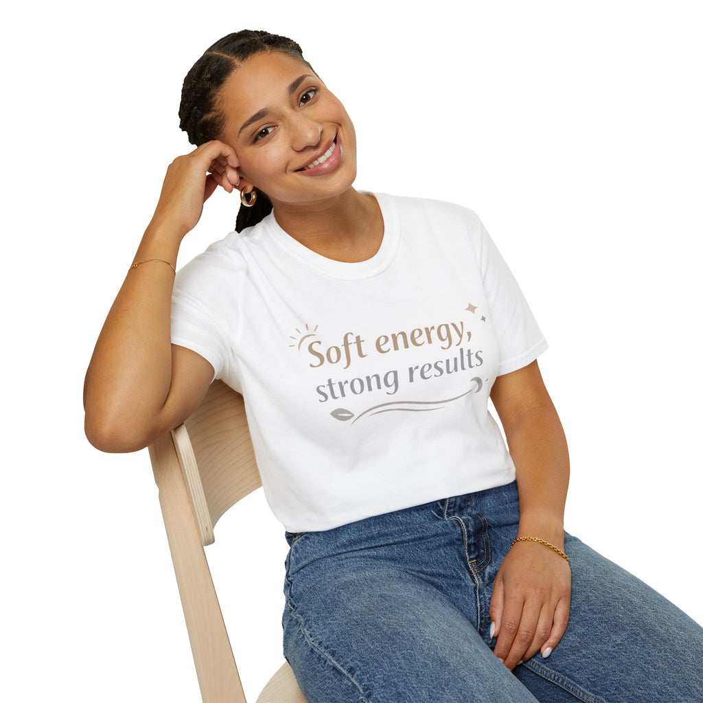 Soft Energy, Strong Results T-Shirt — Inspirational Positive Vibes Tee