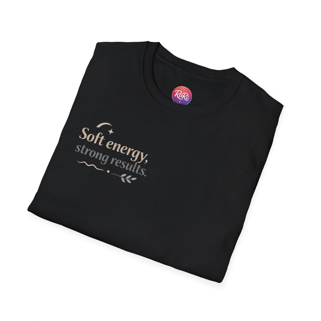 T-Shirt — “Soft energy, strong results.” Minimal Inspirational Graphic Tee