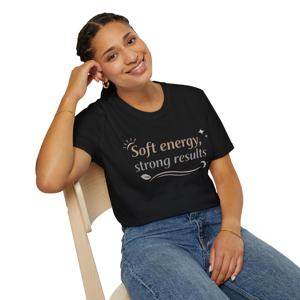 Soft Energy, Strong Results T-Shirt — Inspirational Positive Vibes Tee
