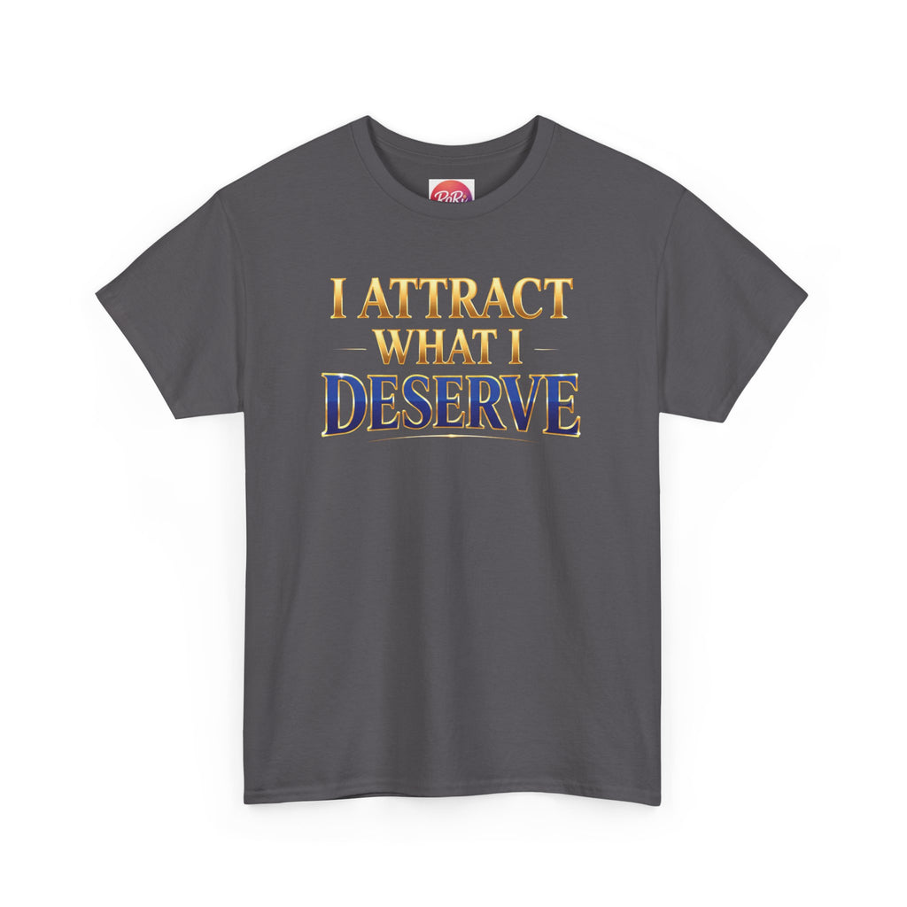I Attract What I Deserve T-Shirt — Motivational Positive Affirmation Tee
