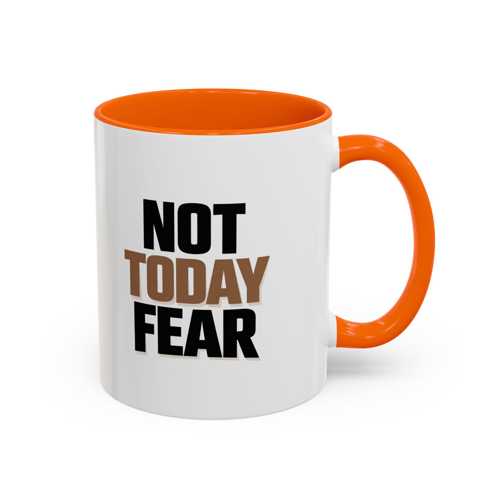 Not Today Fear Accent Coffee Mug — Motivational 11/15oz Ceramic Mug