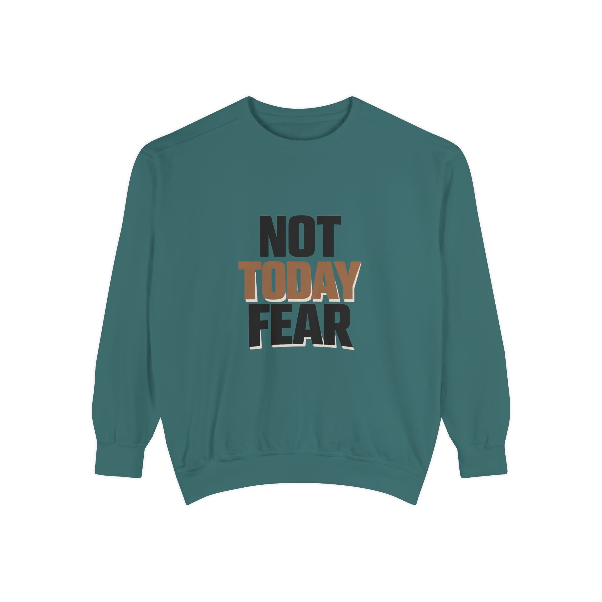 Not Today Fear Sweatshirt — Inspirational Crewneck for Courage & Mental Health Awareness
